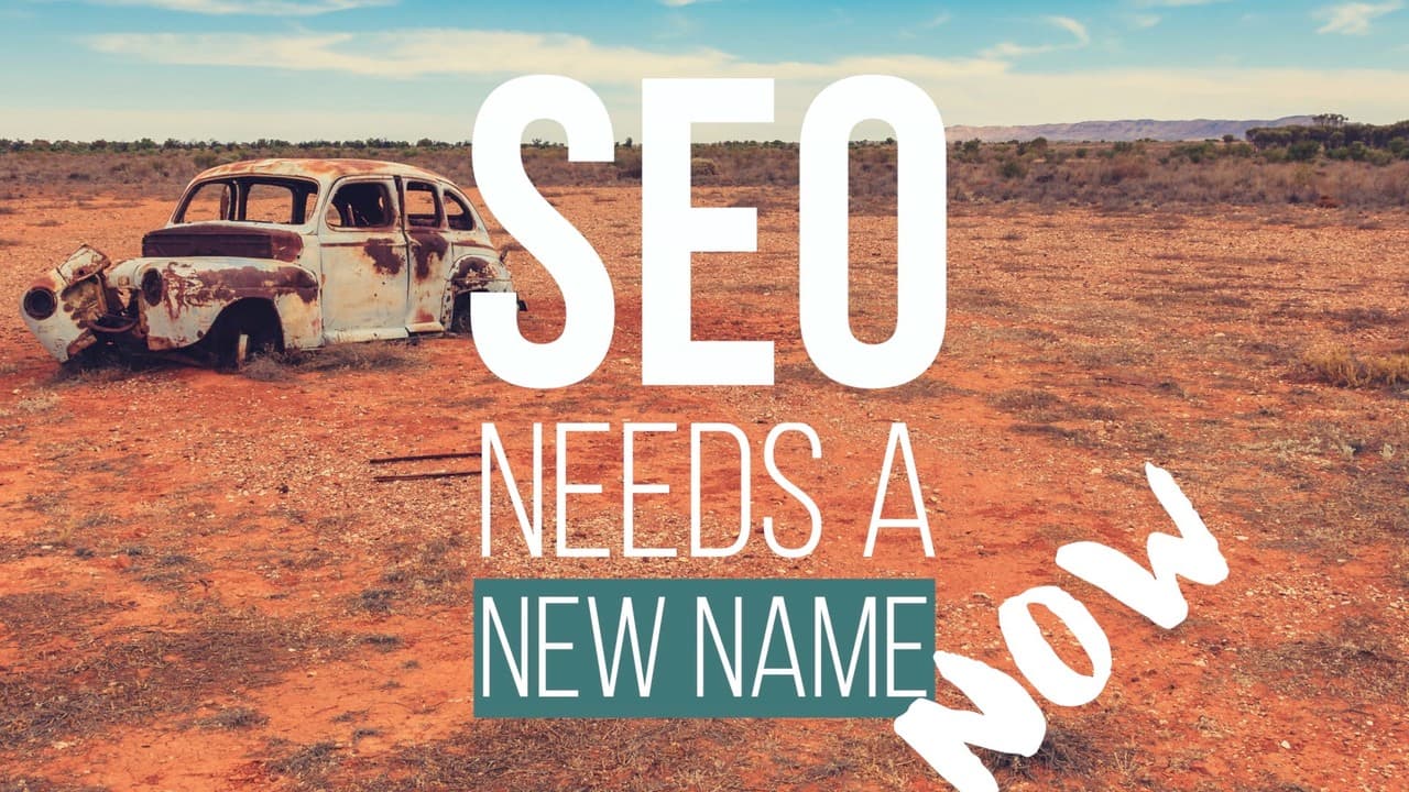 SEO Needs A New Name NOW